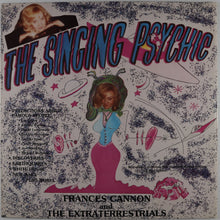 Load image into Gallery viewer, frances CANNON AND THE EXTRATERRESTRIALS - The singing psychic